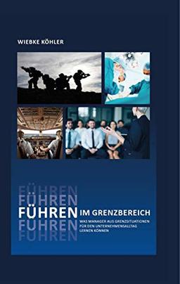 Führen im Grenzbereich: Was Manager aus Grenzsituationen für den Unternehmensalltag lernen können