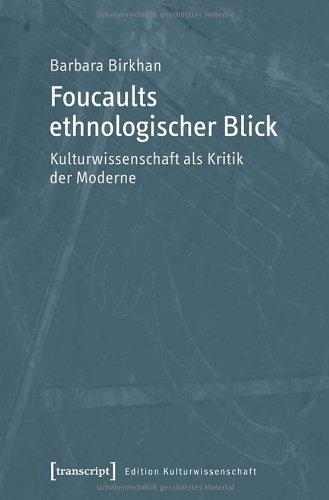 Foucaults ethnologischer Blick: Kulturwissenschaft als Kritik der Moderne