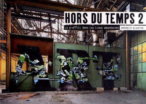 Hors du temps. Vol. 2. Le graffiti dans les lieux abandonnés