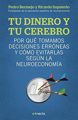 Tu dinero y tu cerebro: Por qué tomamos decisiones erróneas y cómo evitarlas según la neuroeconomía (Conecta)