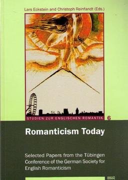 Romanticism Today: Selected Papers from the Tübingen Conference of the German Society for English Romanticism (Studien zur englischen Romantik)