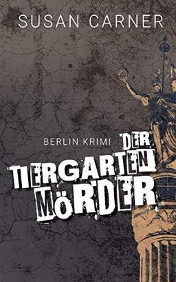 Der Tiergartenmörder: Ein Berlin-Krimi (Rebecca Winter Krimi)