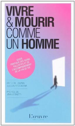 Vivre et mourir comme un homme : guide pratique des soins palliatifs et de l'accompagnement de la fin de vie