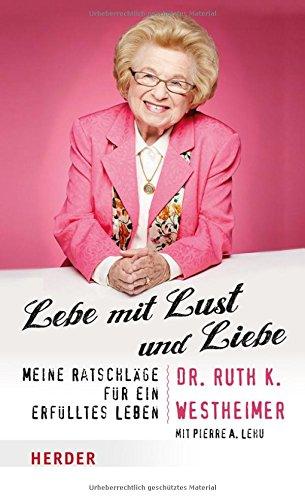 Lebe mit Lust und Liebe: Meine Ratschläge für ein erfülltes Leben