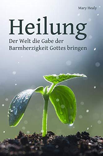 Heilung: Der Welt die Gabe der Barmherzigkeit Gottes bringen