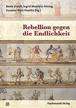 Rebellion gegen die Endlichkeit: Eine Publikation der DGPT (Bibliothek der Psychoanalyse)