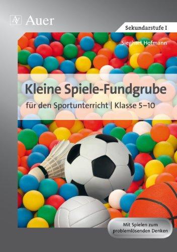 Kleine Spiele-Fundgrube für den Sportunterricht: 5. bis 10. Klasse