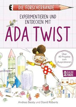 Die Forscherbande: Experimentieren und Entdecken mit Ada Twist: Über 40 Projekte zum Ausprobieren, Beobachten und Staunen - ein Mitmachbuch ab 8 Jahren. Lesen. Fragen. Nachdenken.