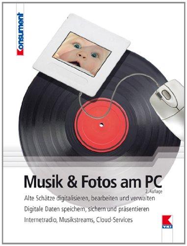 Musik und Fotos am PC: Alte Schätze digitalisieren, bearbeiten und verwalten. Digitale Daten speichern, sichern und präsentieren. Internetradio, Musikstreams, Cloud-Services