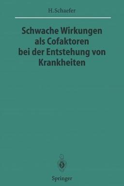 Schwache Wirkungen als Cofaktoren bei der Entstehung von Krankheiten (Sitzungsberichte der Heidelberger Akademie der Wissenschaften / Sitzungsber.Heidelberg 95/96)