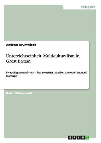 Unterrichtseinheit: Multiculturalism in Great Britain: Swapping point of view - four role plays based on the topic 'arranged marriage'