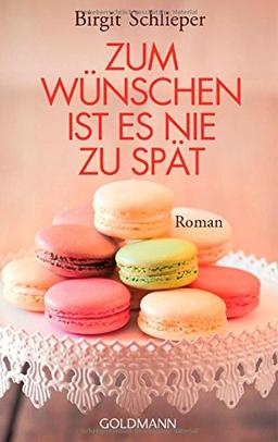 Zum Wünschen ist es nie zu spät: Roman