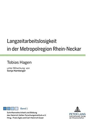 Langzeitarbeitslosigkeit in der Metropolregion Rhein-Neckar: unter Mitwirkung von Sonja Hamberger (Schriftenreihe Arbeit und Bildung des Heinrich-Vetter-Forschungsinstituts e.V.)