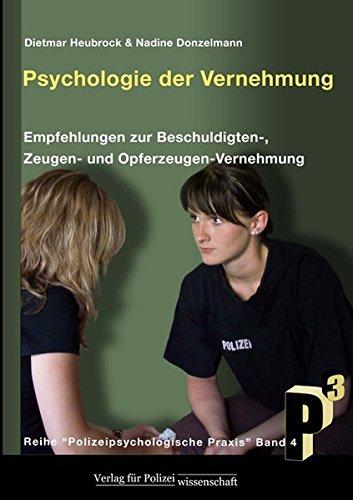 Psychologie der Vernehmung: Empfehlungen zur Beschuldigten-, Zeugen- und Opferzeugen-Vernehmung (Polizeipsychologische Praxis)