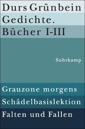 Gedichte. Bücher I-III: Grauzone morgens. Schädelbasislektion. Falten und Fallen