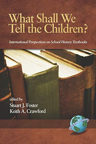 What Shall We Tell the Children?: International Perspectives on School History Textbooks (Research in Curriculum and Instruction)