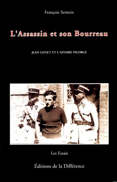 L'assassin et son bourreau : Jean Genet et l'affaire Pilorgue