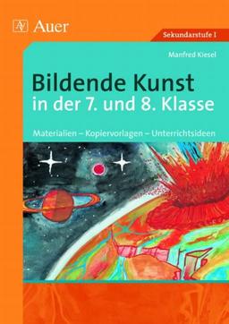 Bildende Kunst in der 7. und 8. Klasse: Materialien - Kopiervorlagen - Unterrichtsideen