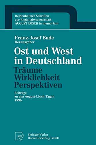 Ost und West in Deutschland - Träume, Wirklichkeit, Perspektiven. Beiträge zu den August-Lösch-Tagen 1996 (Technik, Wirtschaft Und Politik, Band 13)