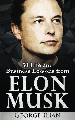 Elon Musk: Life and Business Lessons from Elon Musk