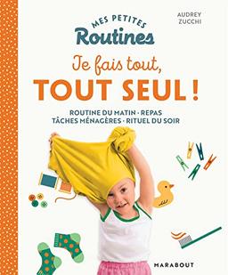 Mes petites routines je fais tout, tout seul ! : routine du matin, repas, tâches ménagères, rituel du soir