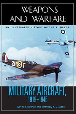 Military Aircraft, 1919-1945: An Illustrated History of Their Impact (Weapons and Warfare)