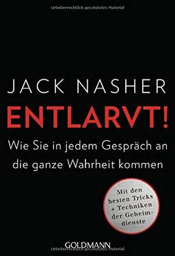 Entlarvt!: Wie Sie in jedem Gespräch an die ganze Wahrheit kommen - Mit den besten Tricks + Techniken der Geheimdienste