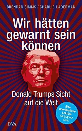 Wir hätten gewarnt sein können: Donald Trumps Sicht auf die Welt