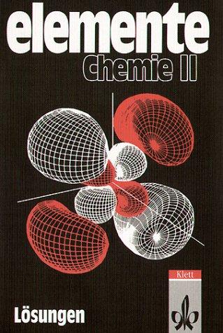 Elemente Chemie. Unterrichtswerk für Chemie an Gymnasien: Elemente Chemie. Überregionale Ausgabe 2. Lösungen: Unterrichtswerk für Chemie an Gymnasien. Schülerband. 11.-13. Schuljahr: BD II