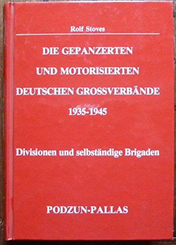 Die gepanzerten und motorisierten deutschen Großverbände. Divisionen und selbständige Brigaden 1935-1945