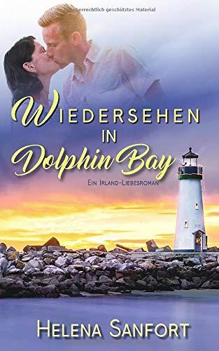 Wiedersehen in Dolphin Bay: Ein Irland-Liebesroman