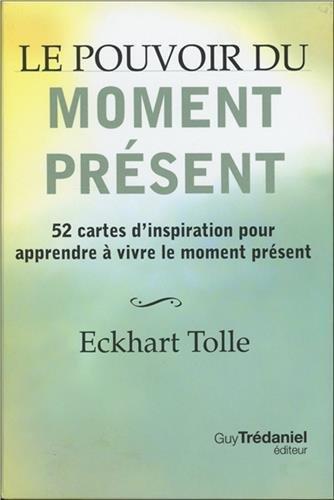 Le pouvoir du moment présent : 52 cartes d'inspiration pour apprendre à vivre le moment présent