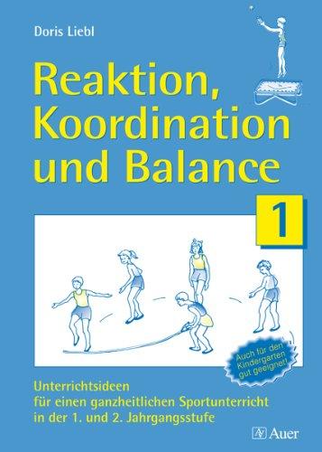 Reaktion, Koordination und Balance: Unterrichtsideen für einen ganzheitlichen Sportunterricht in der 1. und 2. Jahrgangsstufe