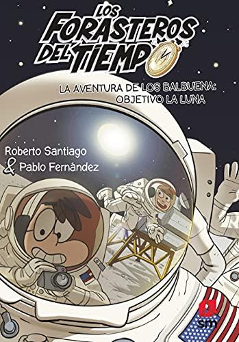 Los Forasteros del Tiempo 12: La aventura de los Balbuena: objetivo la Luna: objetivo la Luna