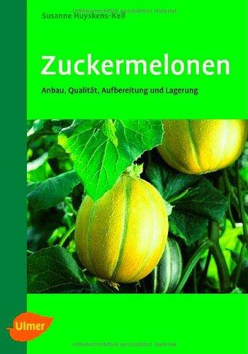 Zuckermelonen: Anbau, Qualität, Aufbereitung und Lagerung