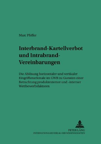 Interbrand-Kartellverbot und Intrabrand-Vereinbarungen: Die Ablösung horizontaler und vertikaler Eingriffsmerkmale im GWB zu Gunsten einer Betrachtung ... Studien zum Privat- und Wirtschaftsrecht)