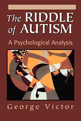 The Riddle of Autism: A Psychological Analysis (The Master Work Series)