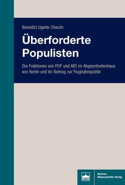 Überforderte Populisten: Die Fraktionen von FDP und AfD im Abgeordnetenhaus von Berlin und ihr Beitrag zur Flughafenpolitik