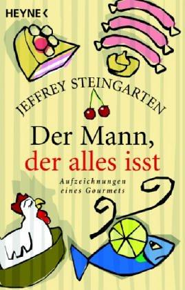 Der Mann, der alles isst. Aufzeichnungen eines Gourmets