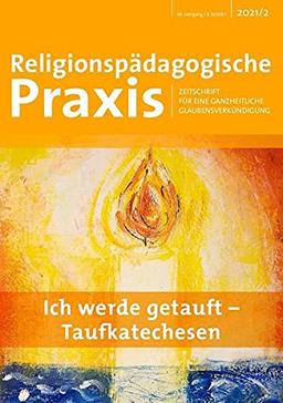 Ich werde getauft - Taufkatechesen (Religionspädagogische Praxis: Zeitschrift für eine ganzheitliche Glaubensverkündigung)