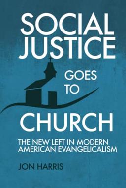 Social Justice Goes To Church: The New Left in Modern American Evangelicalism