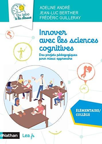 Innover avec les sciences cognitives : des projets pédagogiques pour mieux apprendre : tous niveaux