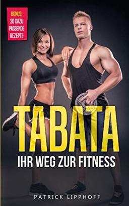 Tabata: Ihr Weg zur Fitness - mit nur 4 Minuten Intervalltraining am Tag Ihren Stoffwechsel anregen, effektiv Fett verbrennen u. Muskeln aufbauen. Inkl. Trainingsplan für Anfänger und Fortgeschrittene