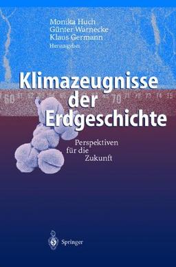 Klimazeugnisse der Erdgeschichte: Perspektiven für die Zukunft