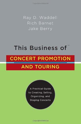 This Business of Concert Promotion and Touring: "A Practical Guide to Creating, Selling, Organizing, and Staging Concerts"