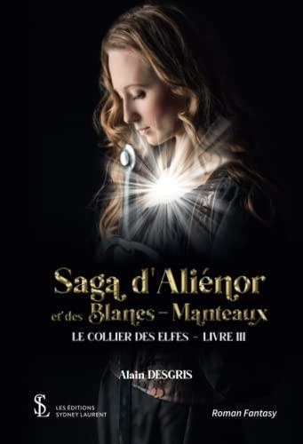 Saga d’Aliénor et des Blancs-Manteaux Livre III: Le collier des elfes