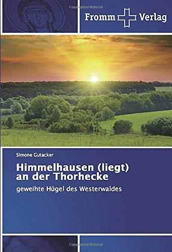 Himmelhausen (liegt) an der Thorhecke: geweihte Hügel des Westerwaldes