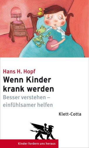 Wenn Kinder krank werden: Besser verstehen - einfühlsamer helfen