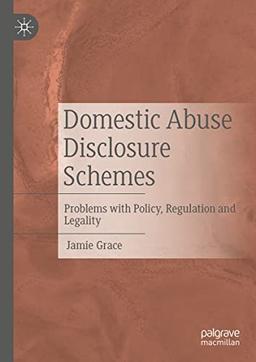 Domestic Abuse Disclosure Schemes: Problems with Policy, Regulation and Legality