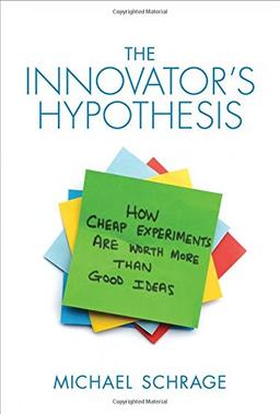 Innovator's Hypothesis: How Cheap Experiments Are Worth More than Good Ideas